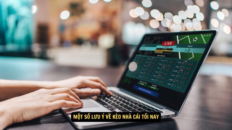 Kèo Nhà Cái Tối Nay: Phân Tích và Dự Đoán Chính Xác 4 Một số lưu ý về kèo nhà cái tối nay